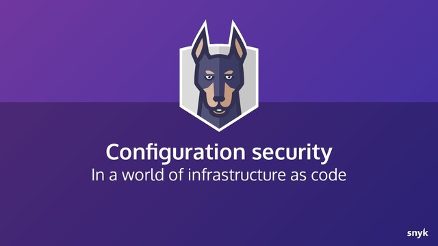 Conﬁguration security
In a world of infrastructure as code

