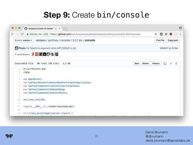 Denis Brumann 
@dbrumann 
denis.brumann@sensiolabs.de
20
Step 9: Create bin/console
