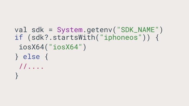 val sdk = System.getenv("SDK_NAME")
if (sdk?.startsWith("iphoneos")) {
iosX64("iosX64")
} else {
//....
}
