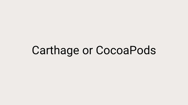 Carthage or CocoaPods

