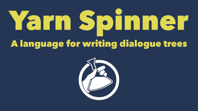 Yarn Spinner
A language for writing dialogue trees
