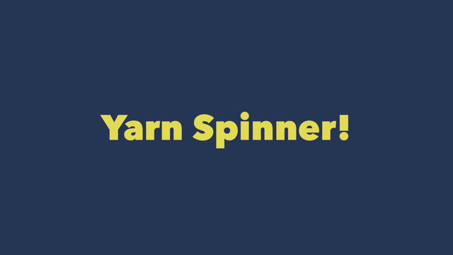 Yarn Spinner!
