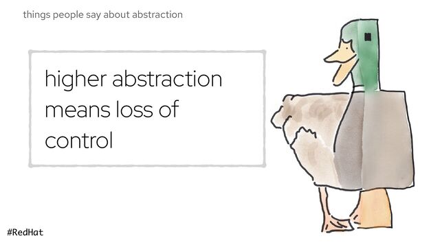 #RedHat
things people say about abstraction
higher abstraction
means loss of
control
