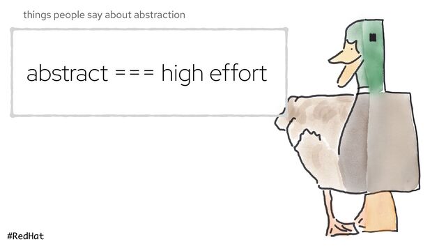 #RedHat
things people say about abstraction
abstract === high effort
