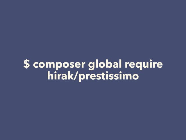 $ composer global require
hirak/prestissimo
