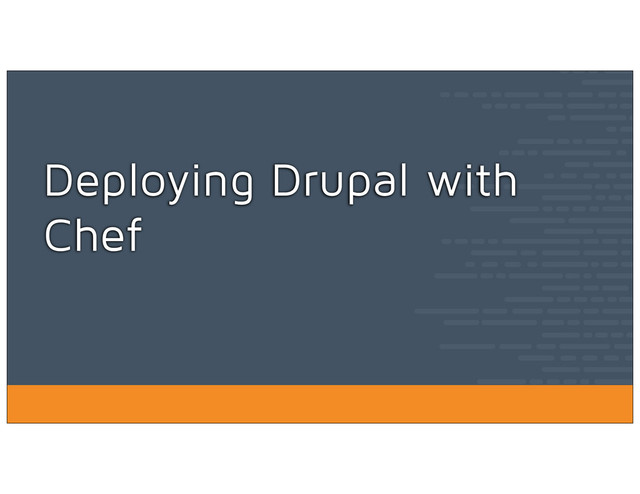 Deploying Drupal with
Chef
