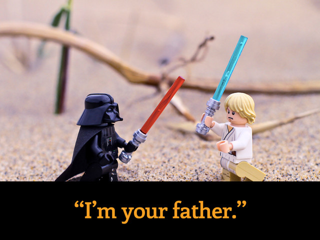 “I’m your father.”
