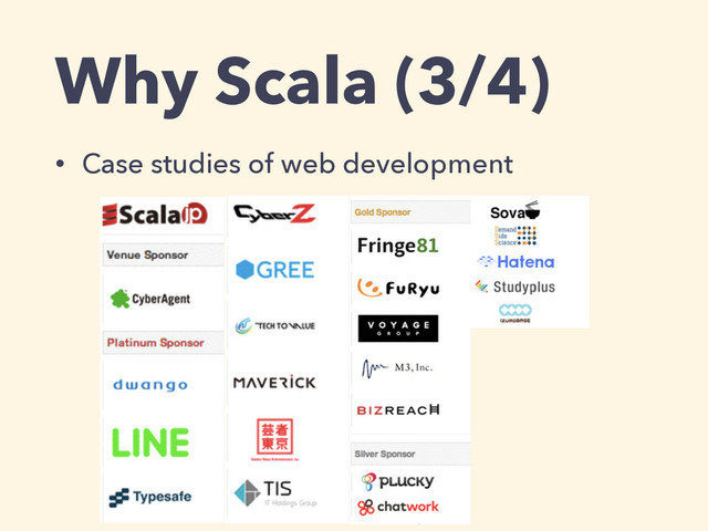Why Scala (3/4)
• Case studies of web development
