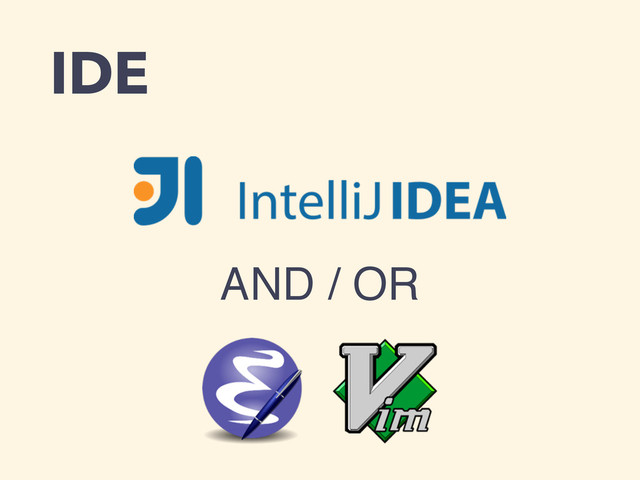 IDE
AND / OR
