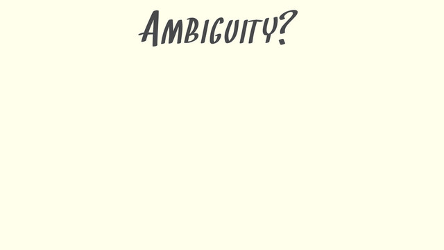 AMBIGUITY?
