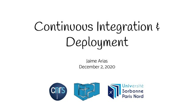 Continuous Integration &
Deployment
Jaime Arias
December 2, 2020

