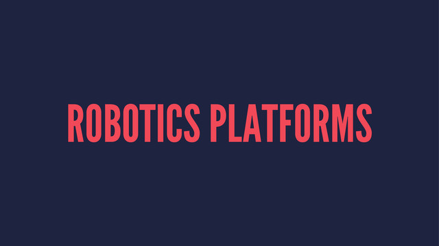ROBOTICS PLATFORMS
