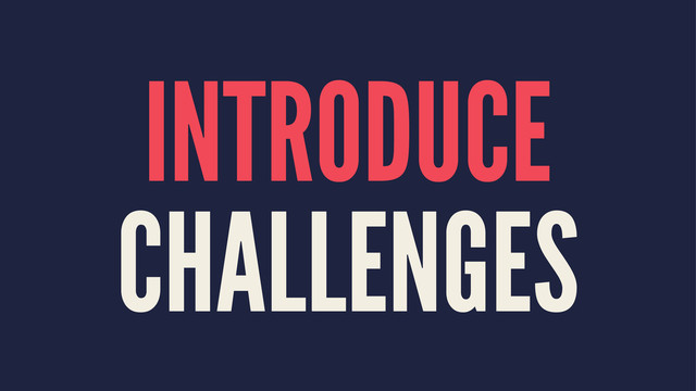 INTRODUCE
CHALLENGES
