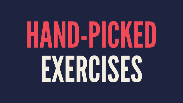 HAND-PICKED
EXERCISES
