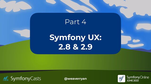 @weaverryan
Part 4
Symfony UX:


2.8 & 2.9
