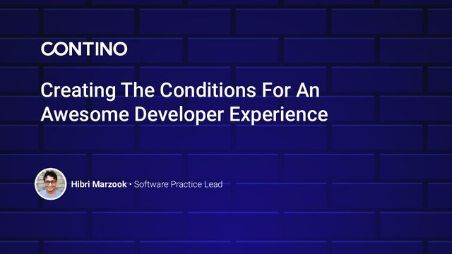 Creating The Conditions For An
Awesome Developer Experience
Hibri Marzook • Software Practice Lead
