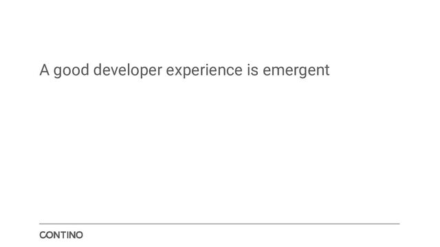 A good developer experience is emergent

