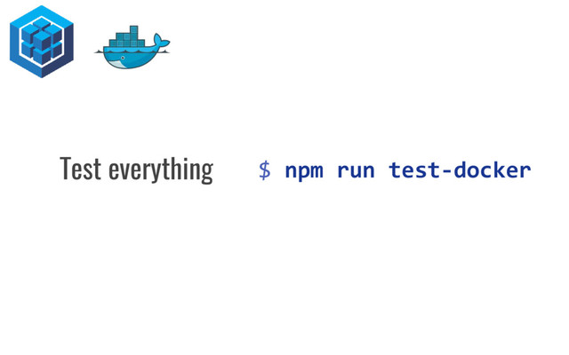 $ npm run test-docker
Test everything
