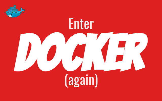 Docker
Enter
(again)
