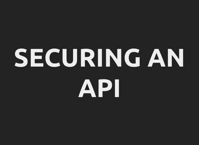 SECURING AN
API
