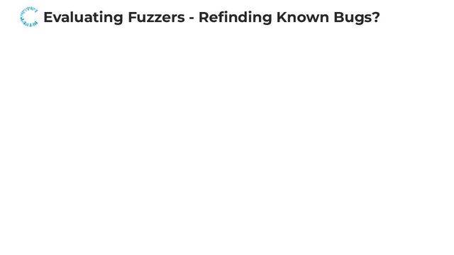 Evaluating Fuzzers - Refinding Known Bugs?
