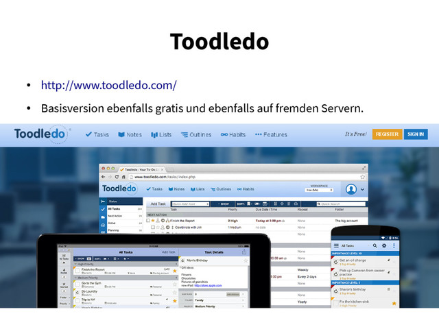 Toodledo
●
http://www.toodledo.com/
●
Basisversion ebenfalls gratis und ebenfalls auf fremden Servern.
