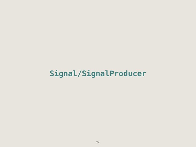 Signal/SignalProducer
24
