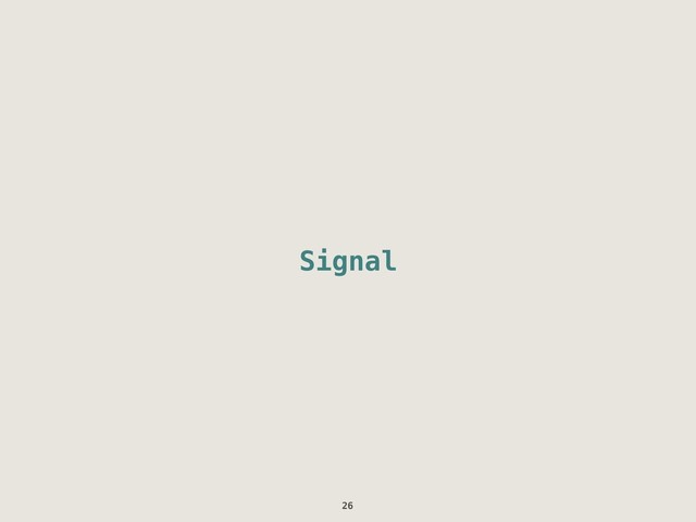 Signal
26

