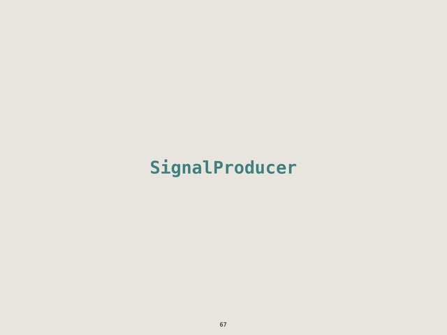 SignalProducer
67
