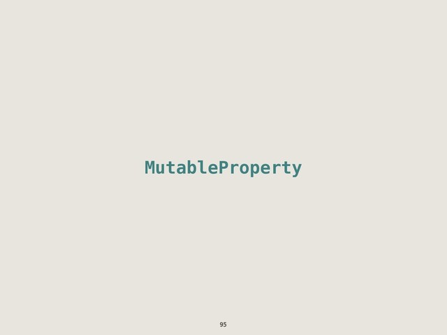 MutableProperty
95
