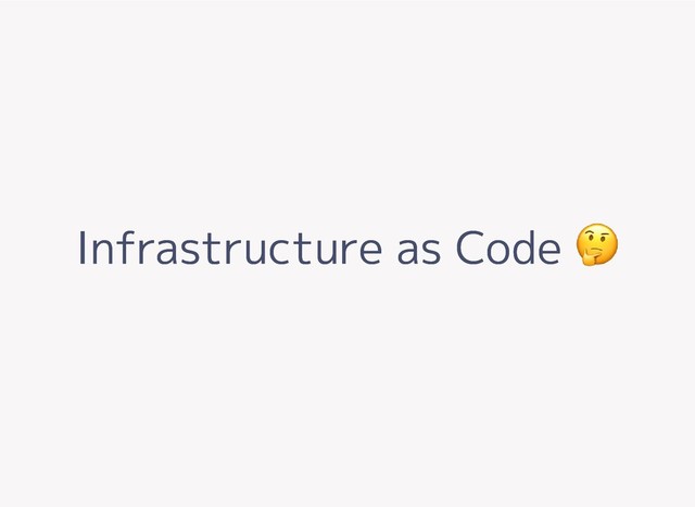 Infrastructure as Code
Infrastructure as Code

