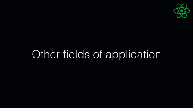Other ﬁelds of application
