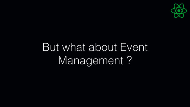 But what about Event
Management ?
