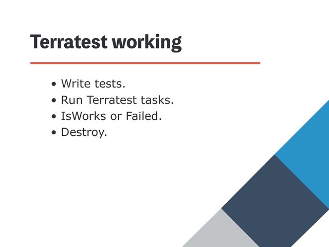 5FSSBUFTUXPSLJOH
• Write tests.
• Run Terratest tasks.
• IsWorks or Failed.
• Destroy.
