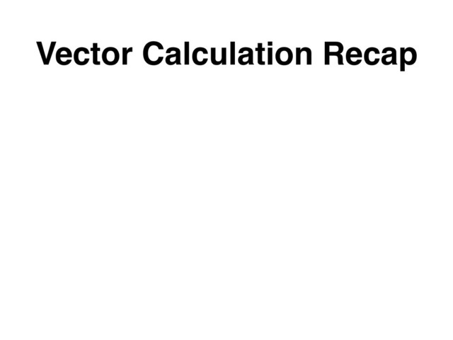 Vector Calculation Recap
