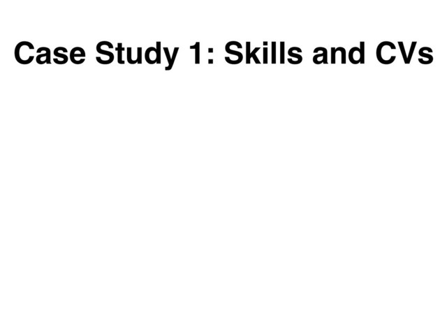 Case Study 1: Skills and CVs
