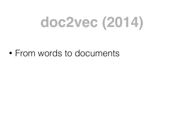 doc2vec (2014)
• From words to documents
