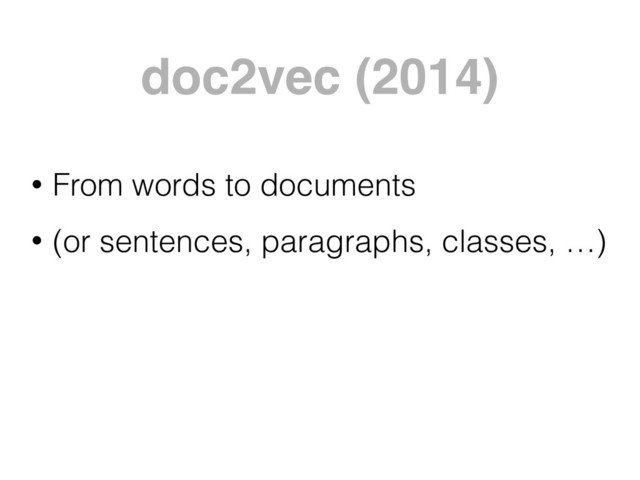 doc2vec (2014)
• From words to documents
• (or sentences, paragraphs, classes, …)
