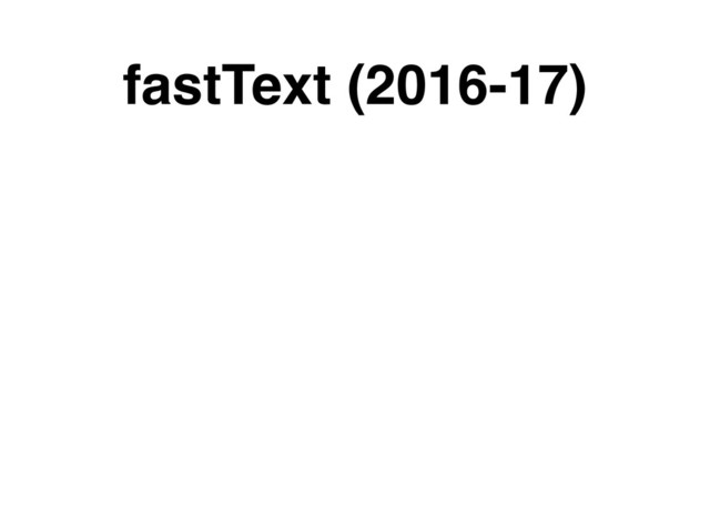 fastText (2016-17)
