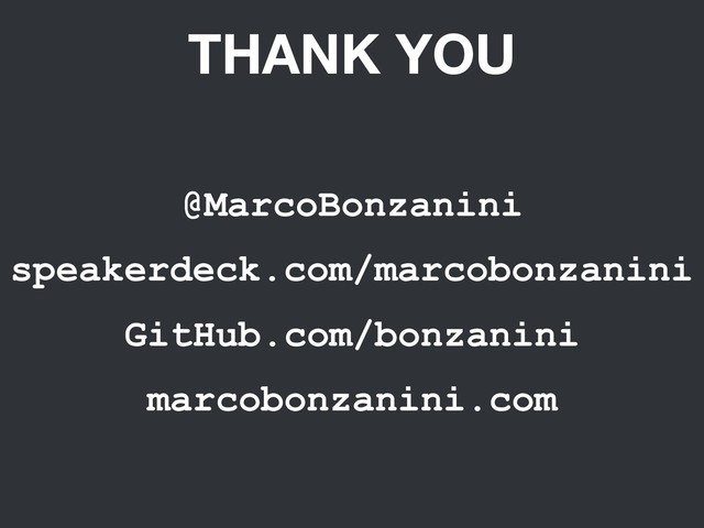 THANK YOU
@MarcoBonzanini
speakerdeck.com/marcobonzanini
GitHub.com/bonzanini
marcobonzanini.com
