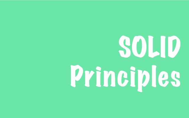 SOLID
Principles
