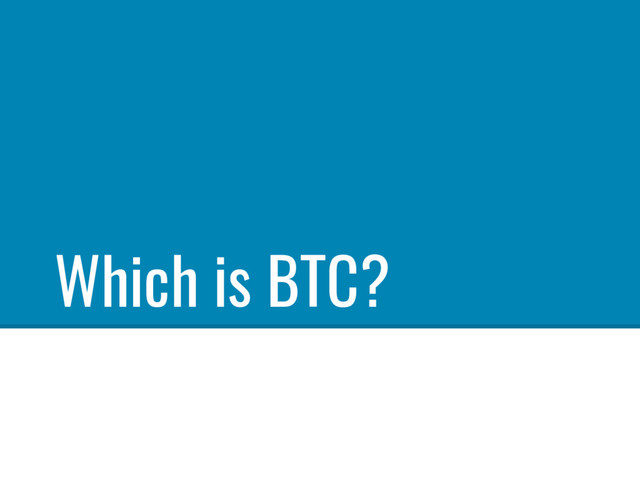 Which is BTC?
