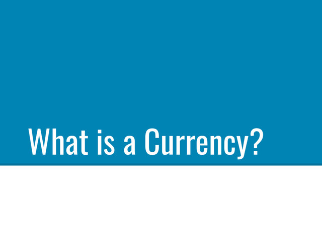 What is a Currency?
