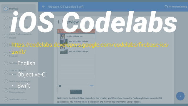 iOS Codelabs
https://codelabs.developers.google.com/codelabs/ﬁrebase-ios-
swift/
• English
• Objective-C
• Swift
