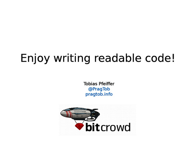 Enjoy writing readable code!
Tobias Pfeiffer
@PragTob
pragtob.info
