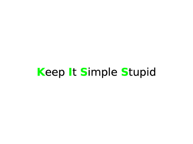Keep It Simple Stupid
