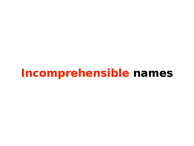 Incomprehensible names

