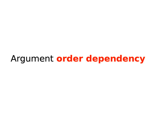 Argument order dependency

