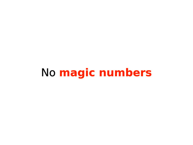 No magic numbers
