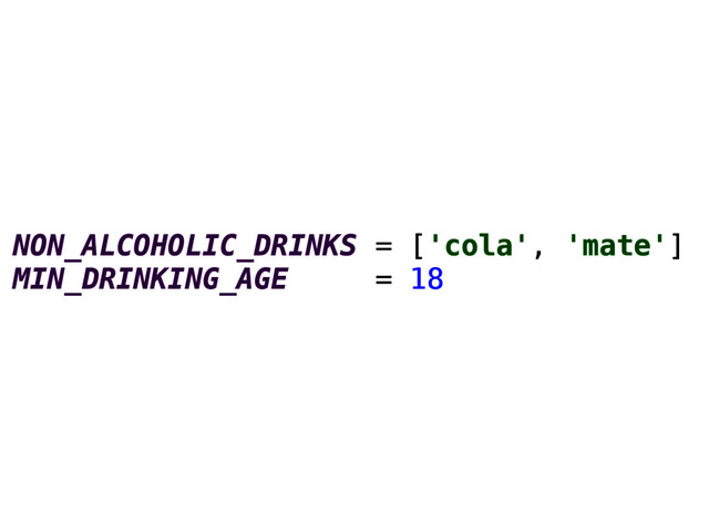 NON_ALCOHOLIC_DRINKS = ['cola', 'mate']
MIN_DRINKING_AGE = 18
